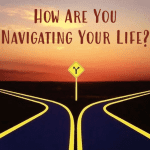 Navigating Your Life?